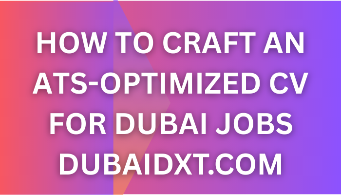 How to Craft an ATS-Optimized CV for Dubai Jobs - 2025 Expert Guide