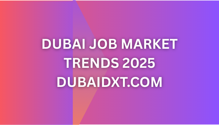 Dubai Job Market Trends 2025: Opportunities, Challenges, and Growth Sector