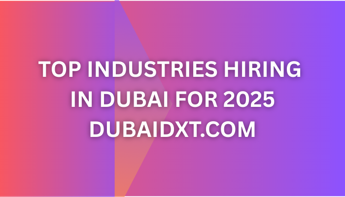 Top Industries Hiring in Dubai for 2025